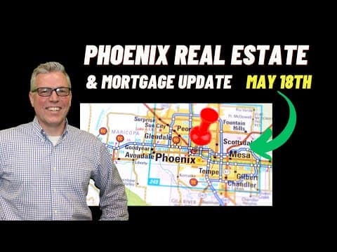 May 18th Phoenix Real Estate and Mortgage Update!