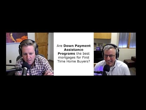 Episode 3: Are Down Payment Assistance Programs the best programs for First Time Home Buyers?