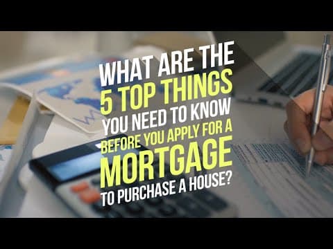 What Are The 5 Top Things You Need To Know Before You Apply For A Mortgage To Purchase A House?