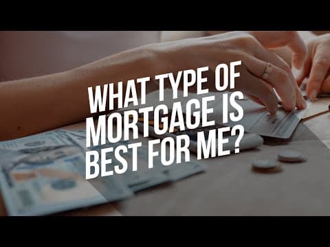What type of mortgage is best for me?