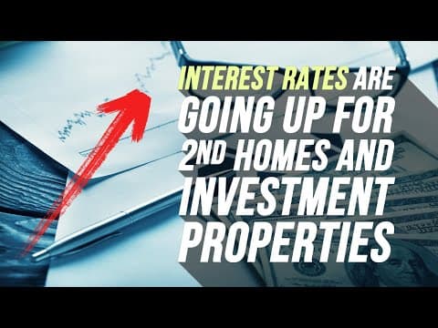 Interest Rates Going Up for 2nd Homes (Vacation Homes) and Investment Property mortgages