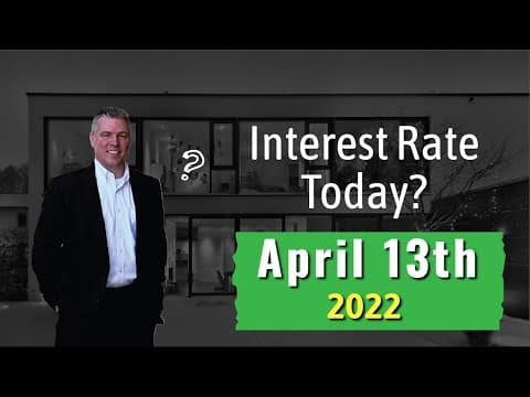 April 13th 2022 Mortgage Interest Rate Update