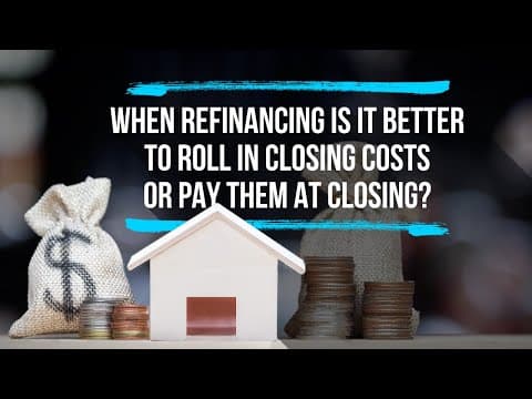When Refinancing Is It Better To Roll In Closing Costs Or Pay Them At Closing?