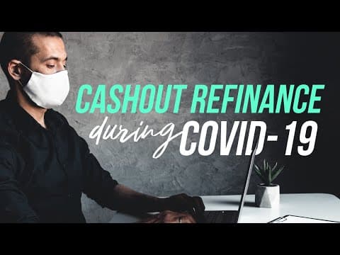 Cash-out Refinance during COVID 19 virus