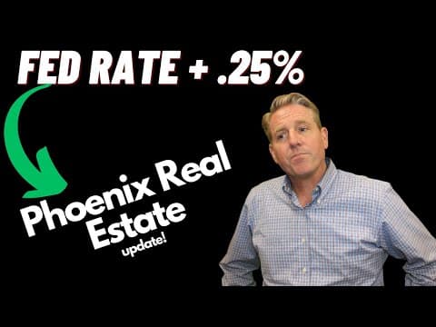 Fed Rate HIKE .25% - Phoenix Real Estate Update!